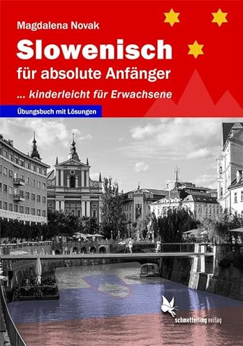 Slowenisch für absolute Anfänger ...: kinderleicht für Erwachsene. Übungsbuch. Niveau A1-A2 von Schmetterling Stuttgart
